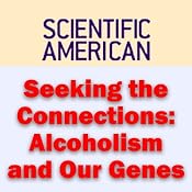 Seeking the Connections: Alcoholism and Our Genes: Scientific American | [John I. Nurnberger, Laura Jean Bierut, Scientific American]