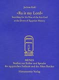 Ra Is My Lord: Searching for the Rise of the Sun God at the Dawn of Egyptian History (Menes)