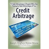 How To Take Advantage of the People Who Are Trying To Take Advantage of You: Credit Arbitrage