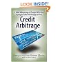 How To Take Advantage of the People Who Are Trying To Take Advantage of You: Credit Arbitrage