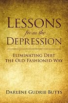 Lessons from the Depression, Eliminating Debt the Old-fashioned Way by Darlene Butts