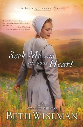 Seek Me with All Your Heart (A Land of Canaan Novel) by Wiseman, Beth (2010) Paperback