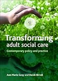 Transforming adult social care : contemporary policy and practice