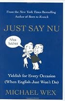 Just Say Nu: Yiddish for Every Occasion (When English Just Won't Do)