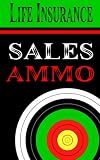 Life Insurance Sales Ammo: What To Say In Every Life Insurance Sales Situation