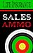 Life Insurance Sales Ammo: What To Say In Every Life Insurance Sales Situation