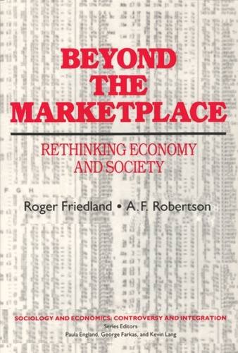 Beyond the Marketplace: Rethinking Economy and Society (Sociology and Economics : Controversy and Intergration Ser.)