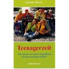 Teenagerzeit: Wie k�nnen wir unsere Jugendlichen verstehen und ihnen helfen?