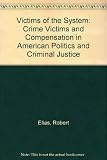 Victims of the system : crime victims and compensation in American politics and criminal justice
