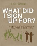 What Did I Sign Up For? Participants Guide with DVD: Things Every Youth Ministry Volunteer Should Know