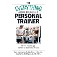 The Everything Guide To Being A Personal Trainer: All You Need to Get Started on a Career in Fitness (Everything: School... by Kate Kenworthy and Stephen A. Rodrigues