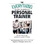 The Everything Guide To Being A Personal Trainer: All You Need to Get Started on a Career in Fitness (Everything: School and Careers)