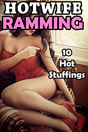 NAUGHTY: HOTWIFE RAMMING  - 10 of the Dirtiest, Hottest, Naughtiest Cuckold Stories! Off Limits Wives Taking BIG Poles From Alpha Men - First Time Straying Wife, Husband Watches Her Passed Around