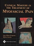 Clinical mastery in the treatment of myofascial pain