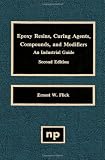 Epoxy Resins, Curing Agents, Compounds, and Modifiers, Second Edition, Second Edition: An Industrial Guide