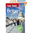 Live & Work in Britain: The most accurate, practical and comprehensive guide to living and working in Britain'