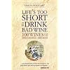 Life's Too Short to Drink Bad Wine: 100 wines for the discerning drinker