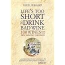 Life's Too Short to Drink Bad Wine: 100 wines for the discerning drinker