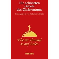 Wie im Himmel so auf Erden: Die sch�nsten Gebete des Christentums (HERDER spektrum)