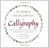 The World Encyclopedia of Calligraphy: The Ultimate Compendium on the Art of Fine Writing-History, Craft, Technique Image of The World Encyclopedia of Calligraphy: The Ultimate Compendium on the Art of Fine Writing-History, Craft, Technique
