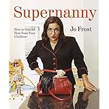 supernanny how to get the best from your children