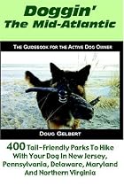 Doggin' The Mid-Atlantic: 400 Tail Friendly Parks To Hike With Your Dog In New Jersey, Pennsylvania, Delaware, Maryland and Northern Virginia