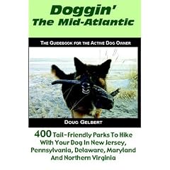 Doggin' The Mid-Atlantic: 400 Tail Friendly Parks To Hike With Your Dog In New Jersey, Pennsylvania, Delaware, Maryland and Northern Virginia