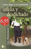 Cómo llegar a ser totalmente infeliz y desdichado