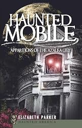 Haunted Mobile (AL): Apparitions of the Azalea City (Haunted America)