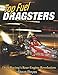Top Fuel Dragsters: Drag Racing's Rear-Engine Revolution