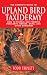 The Complete Guide to Upland Bird Taxidermy: How to Prepare and Preserve Pheasants, Grouse, Quail, and other Gamebirds