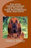 Fun with Understanding and Training Your Bloodhound Dog and Puppy