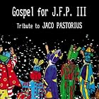 Click here to buy Gospel For JFP III by  Tribute To Jaco Pastorius and Jaco Pastorius .