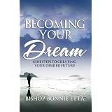 Becoming Your Dream: 9 Steps to Creating Your Desired Futureby Bishop Bonnie Etta