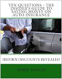 Ten Questions - The Insider's Guide to Saving Money on Auto Insurance - Hidden Discounts Revealed