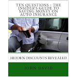 Ten Questions - The Insider's Guide to Saving Money on Auto Insurance - Hidden Discounts Revealed'