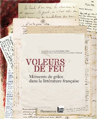 Voleurs de feu : Moments de gr�ce dans la litt�rature fran�aise