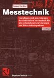 Messtechnik: Grundlagen und Anwendungen der elektrischen Messtechnik f�r alle technischen Fachrichtungen und Wirtschaftsingenieure