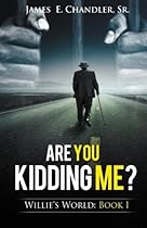 Are You Kidding Me?: One Sunday Night in the Life of Deacon Willie A.P. Lester, Jr. (Willie's World) (Volume 1)