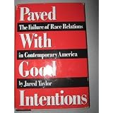 Paved With Good Intentions: The Failure of Race Relations in Contemporary America