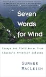 Seven Words for Wind: Essays and Fiel...