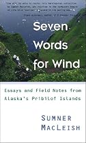 Seven Words for Wind: Essays and Field Notes from Alaska's Pribilof Islands