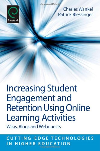 Increasing Student Engagement and Retention using Online Learning Activities: Wikis, Blogs and WebQuests (Cutting-Edge Technologies in Higher Education)