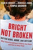 Bright Not Broken: Gifted Kids, ADHD, and Autism