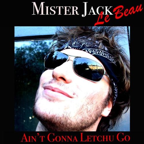 Mister Jack - Ain't Gonna Letchu Go