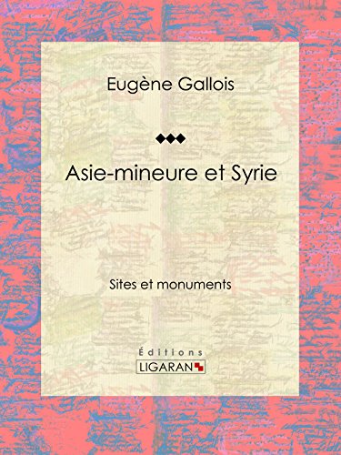 Asie-Mineure et Syrie: Sites et monuments (French Edition)