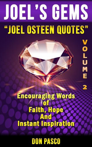 Joel Osteen Quotes Volume 2: Inspirational Collection of Joel Osteen's Encouraging Words of Faith, Hope and Instant Inspiration (Joel Osteen's Gems Series)