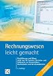 Rechnungswesen - leicht gemacht: Buchführung und Bilanz nicht nur für Juristen, Betriebs- und Volkswirte und Studierende an Fachhochschulen und Berufsakademien