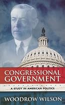 Congressional Government: A Study in American Politics (Dover Books on History, Political and Social Science)