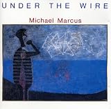 Revue Michael Marcus  / Under the Wire